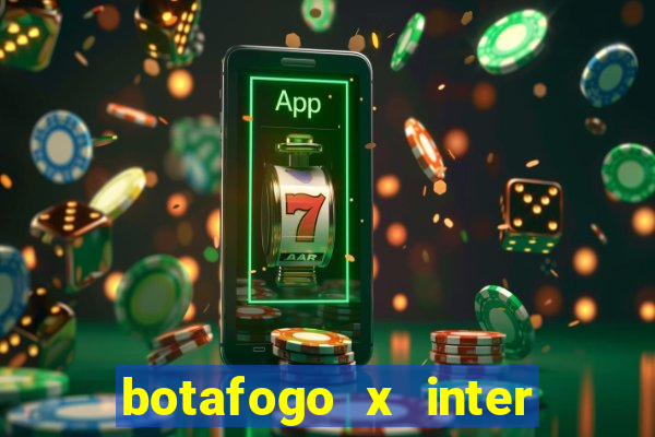 botafogo x inter onde assistir